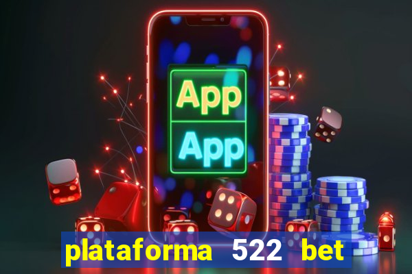 plataforma 522 bet 茅 confi谩vel